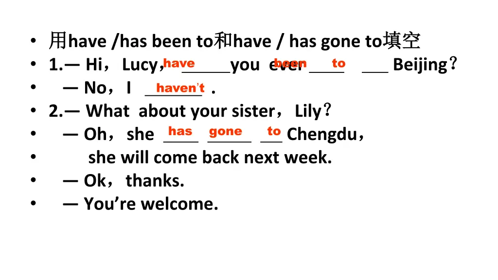 have has been to 1 hi lucy no i 2 what about your