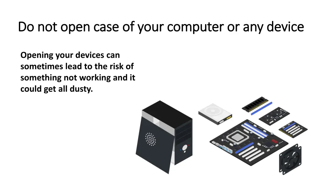 do not open case of your computer or any device