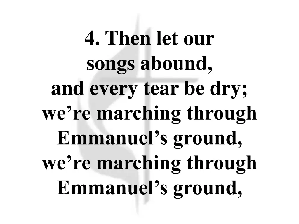 4 then let our songs abound and every tear