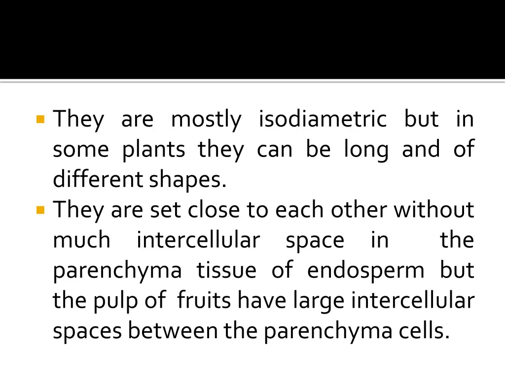 they are mostly isodiametric but in some plants