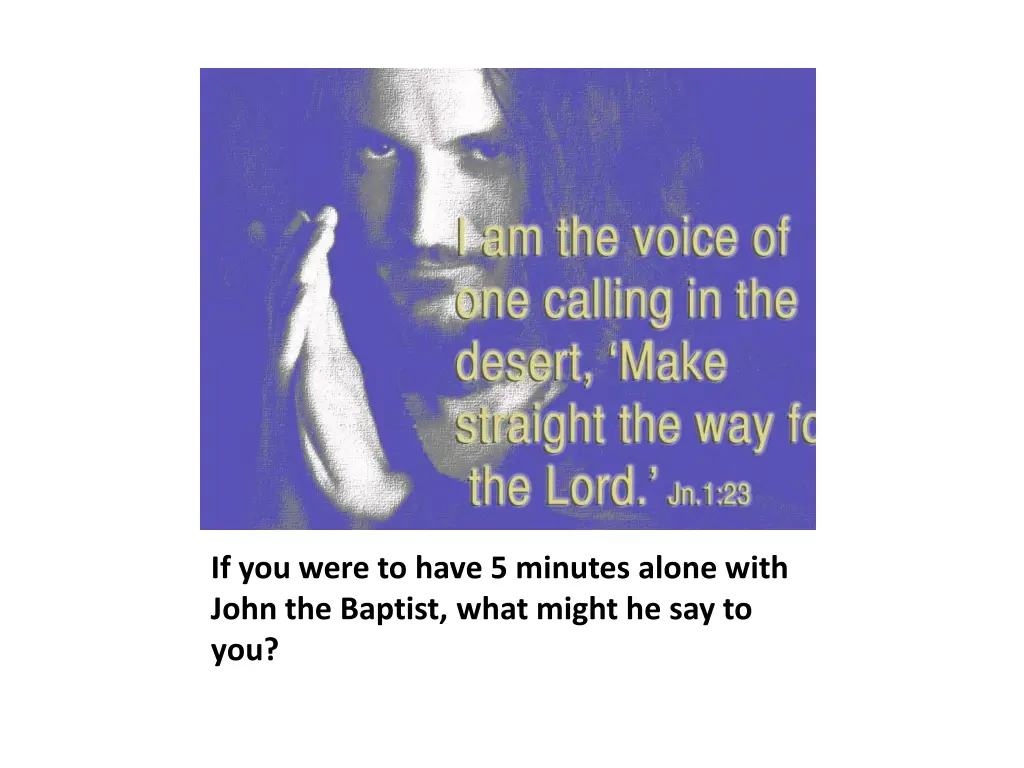 if you were to have 5 minutes alone with john