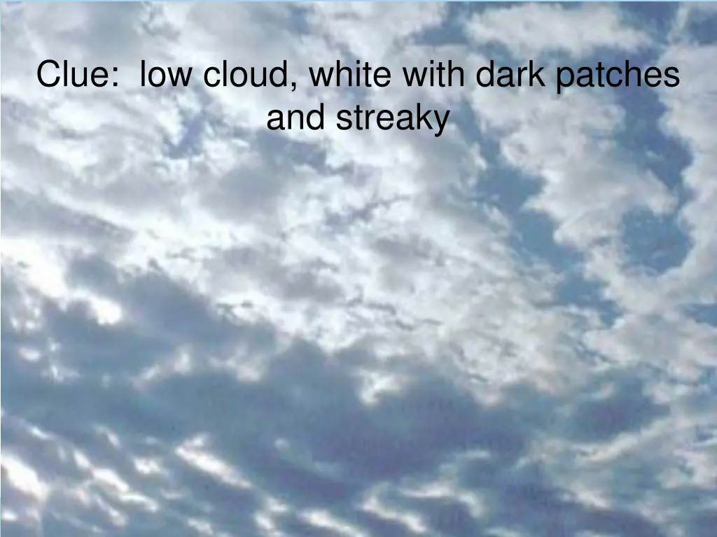 clue low cloud white with dark patches and streaky