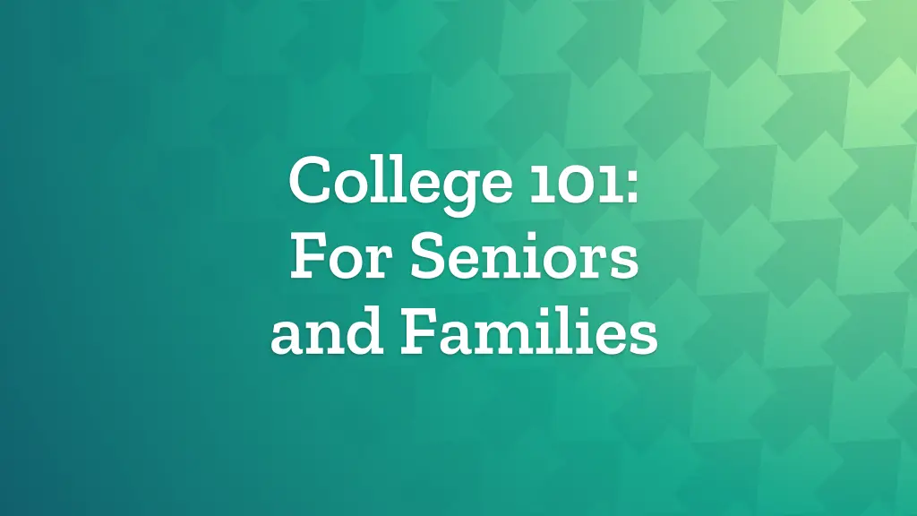 college 101 for seniors and families