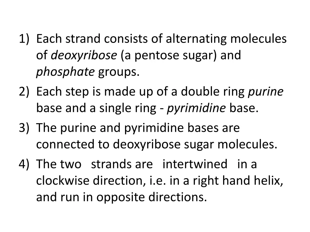 1 each strand consists of alternating molecules
