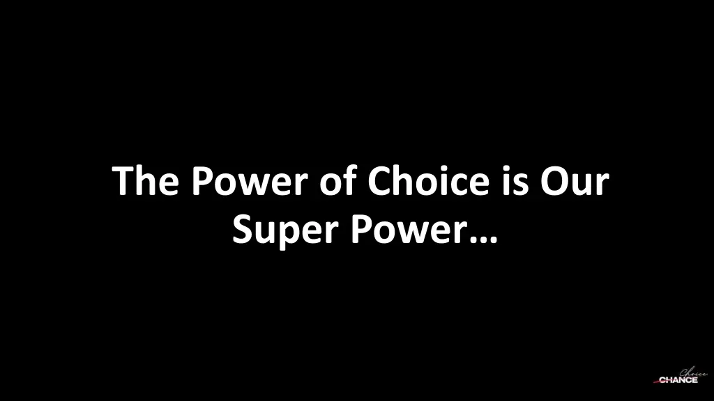 the power of choice is our super power
