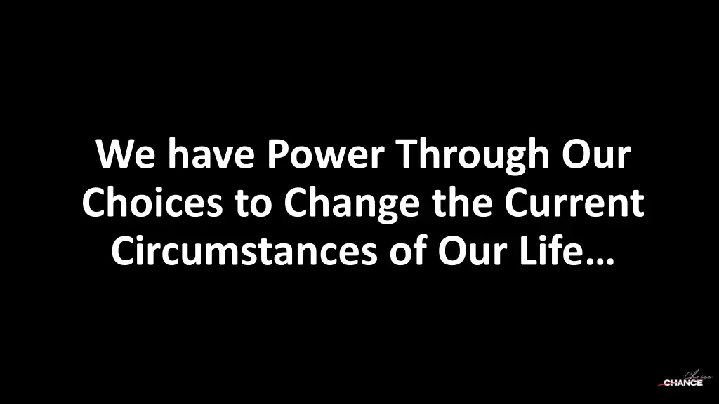 we have power through our choices to change