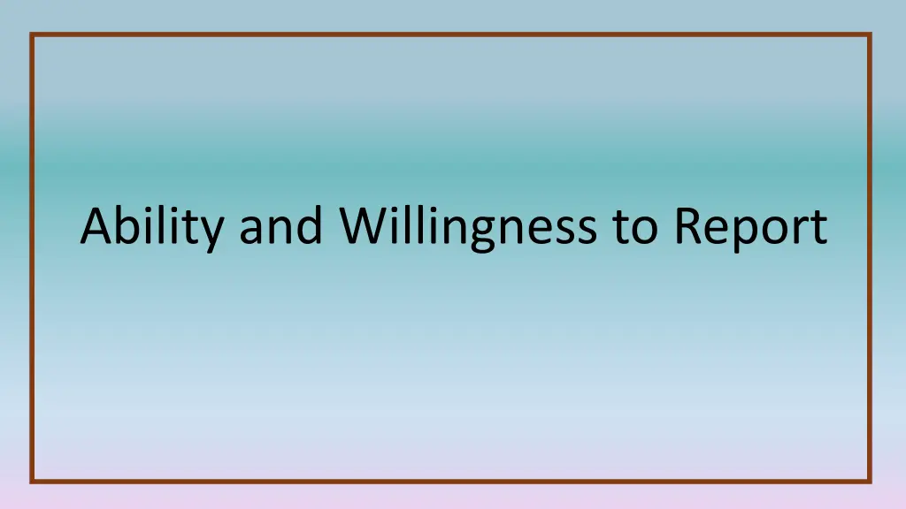 ability and willingness to report