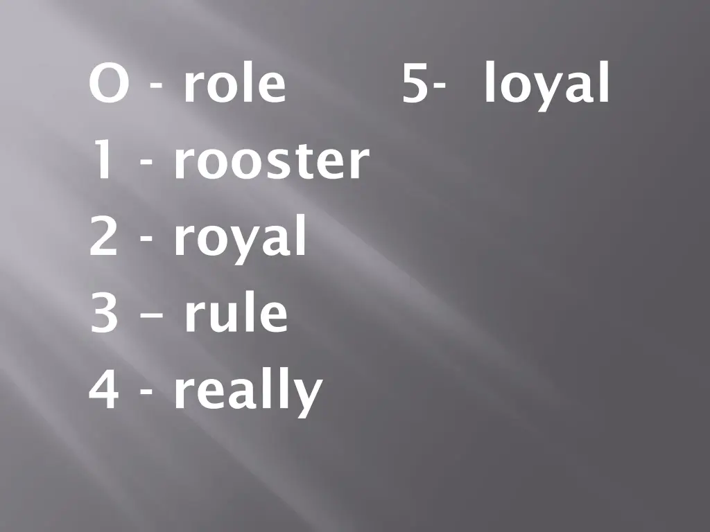 o role 1 rooster 2 royal 3 rule 4 really 1