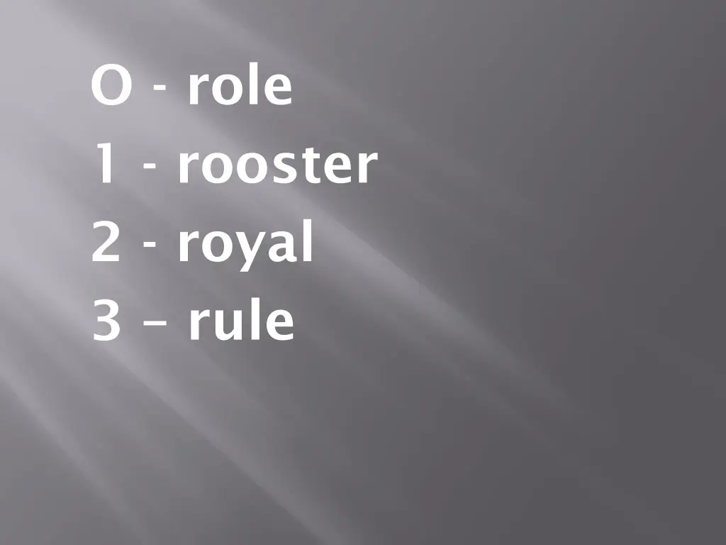 o role 1 rooster 2 royal 3 rule