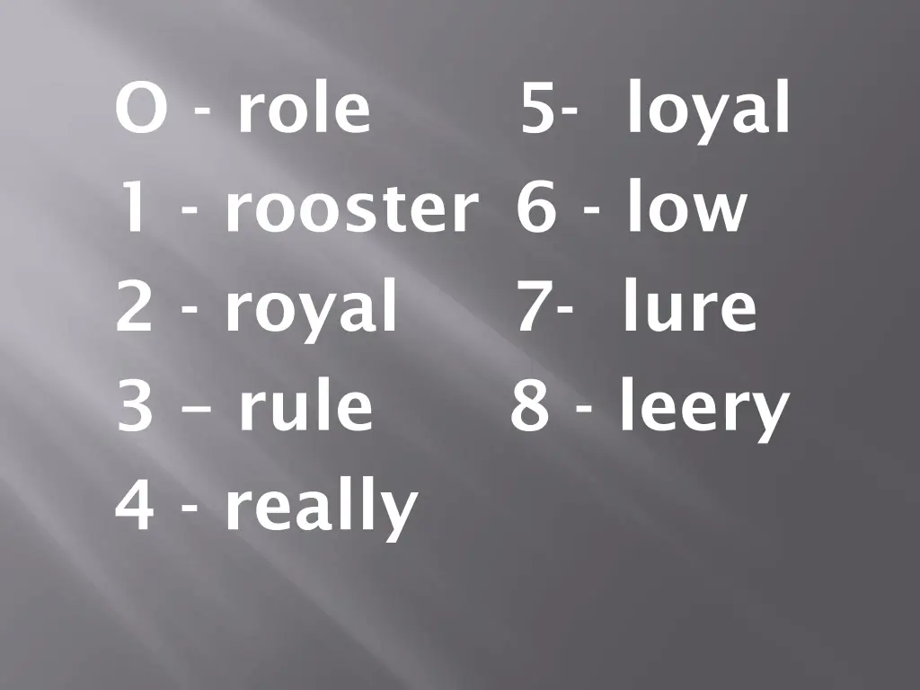 o role 1 rooster 6 low 2 royal 7 lure 3 rule 1
