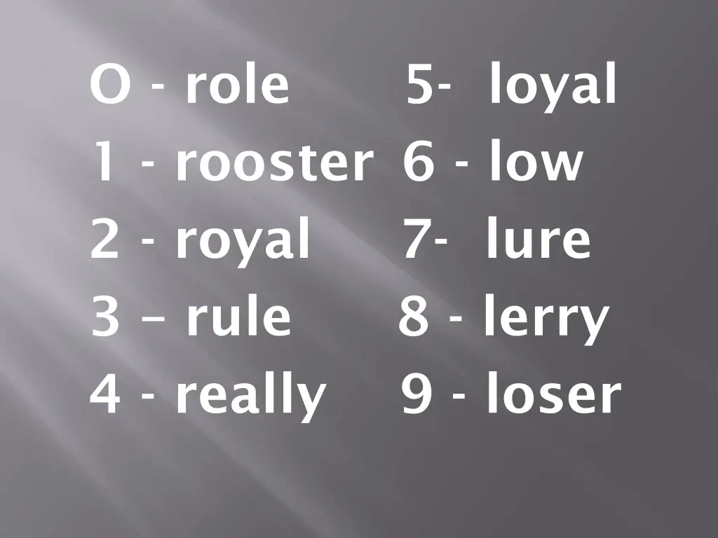 o role 1 rooster 6 low 2 royal 7 lure 3 rule 2