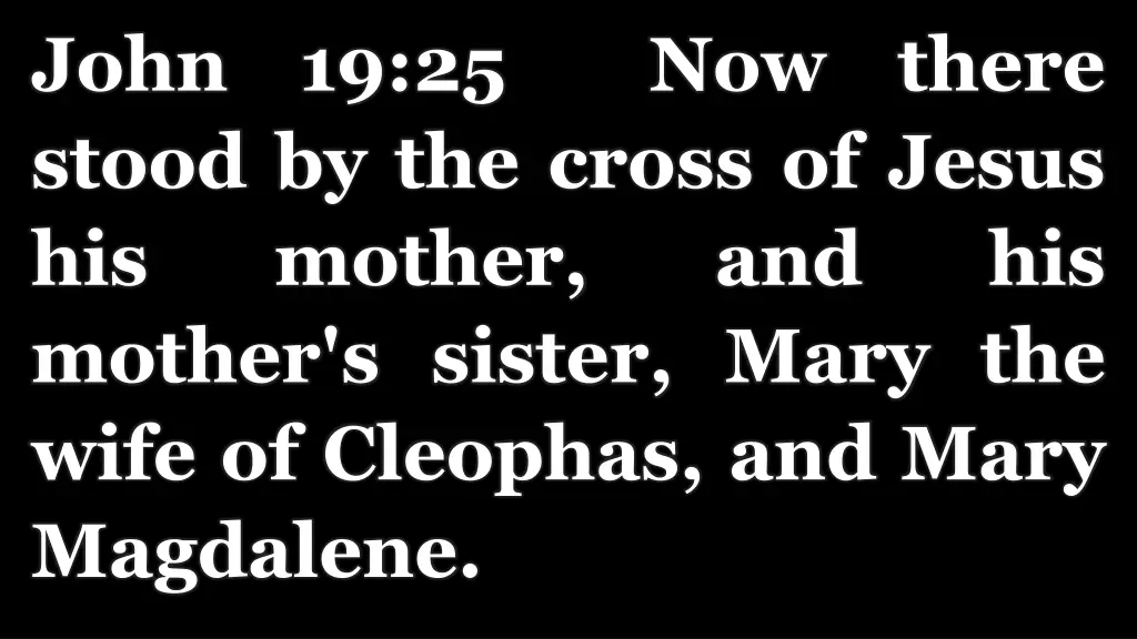 john 19 25 now there stood by the cross of jesus