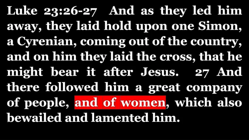 luke 23 26 27 and as they led him away they laid