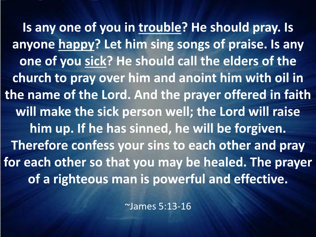 is any one of you in trouble he should pray