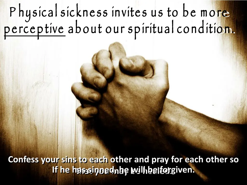 p hysical sickness invites us to be more