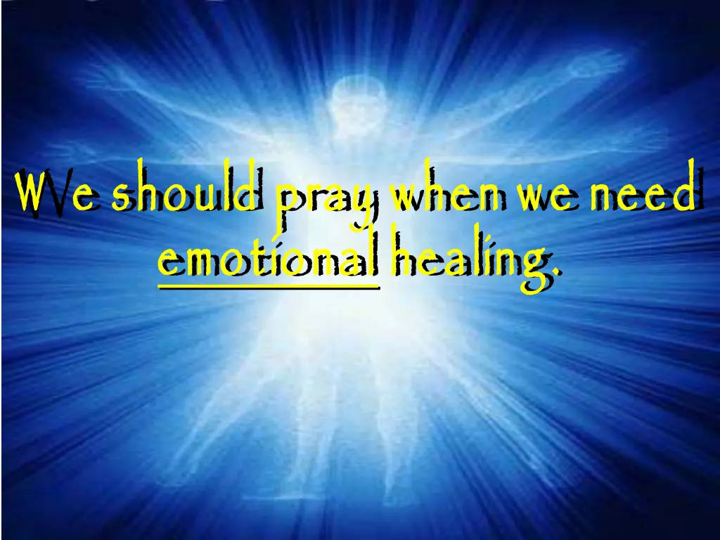 w e should pray when we need emotional