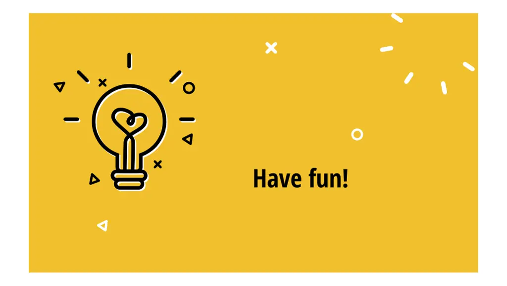 have fun