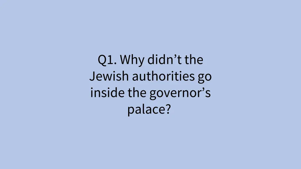 q1 why didn t the jewish authorities go inside