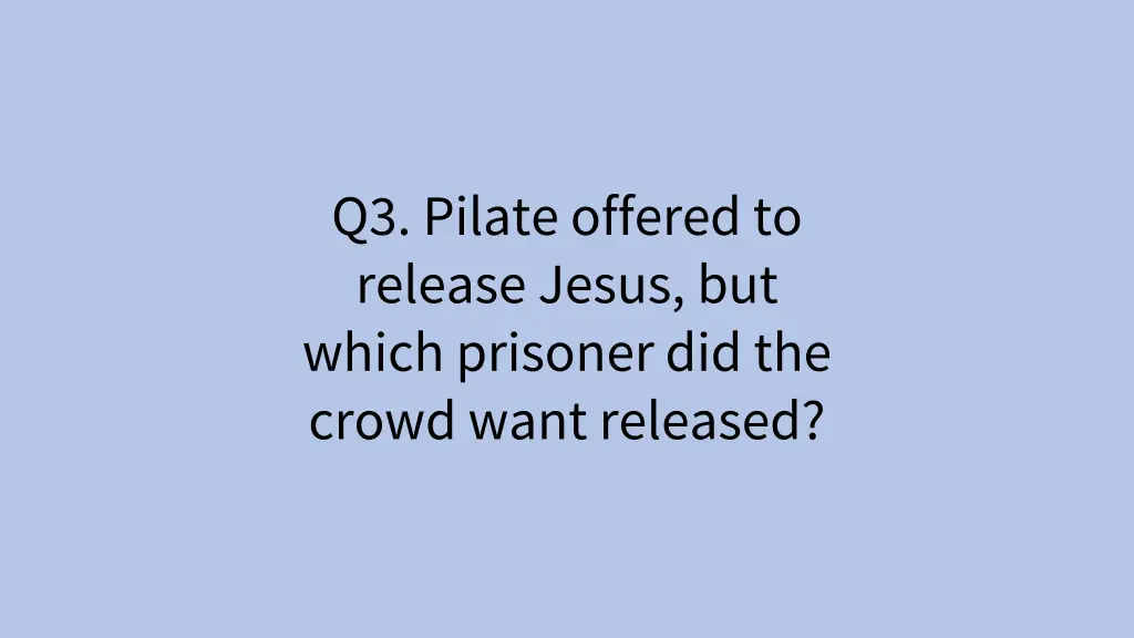 q3 pilate offered to release jesus but which 1