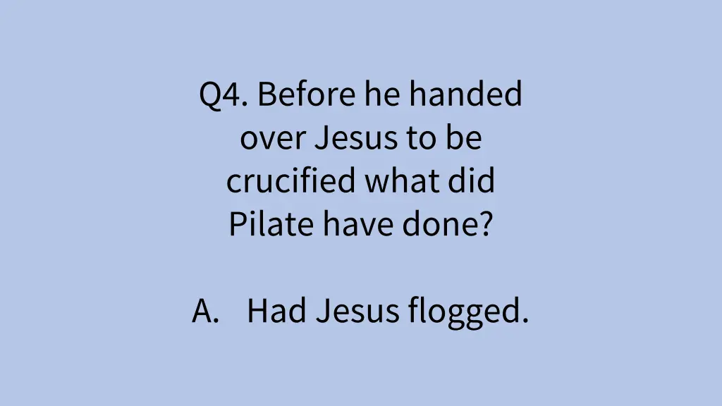 q4 before he handed over jesus to be crucified 2