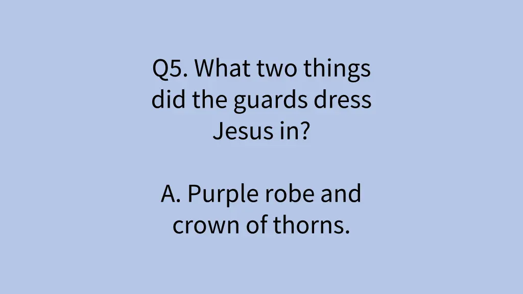q5 what two things did the guards dress jesus in 2