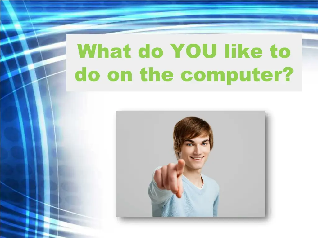 what do you like to do on the computer