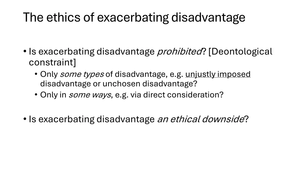 the ethics of exacerbating disadvantage