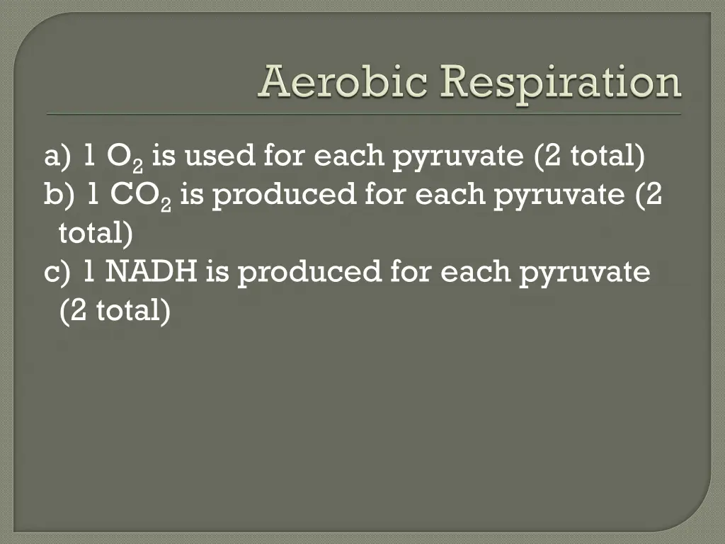 a 1 o 2 is used for each pyruvate 2 total