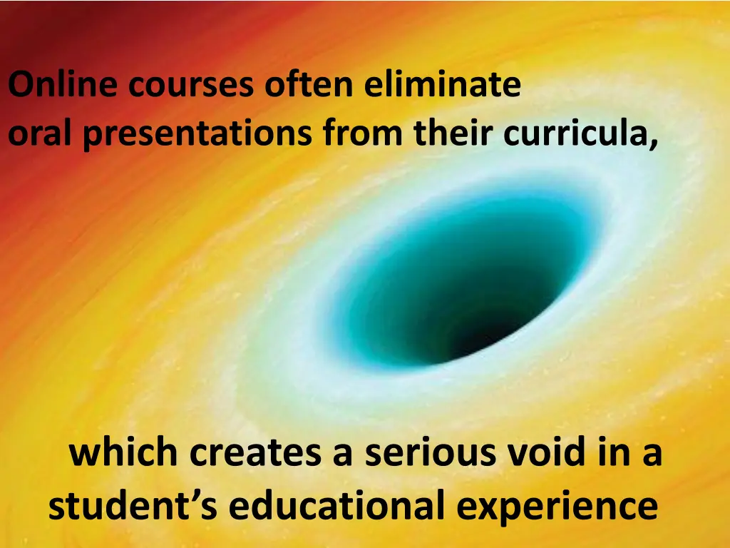 online courses often eliminate oral presentations