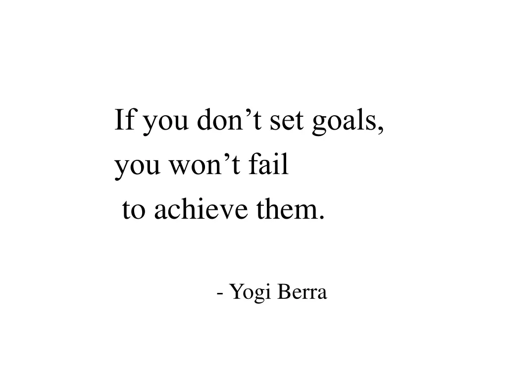 if you don t set goals you won t fail to achieve