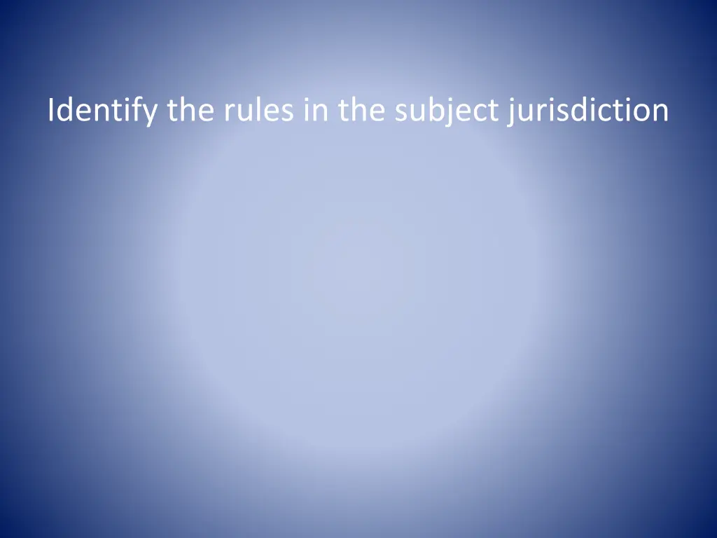identify the rules in the subject jurisdiction