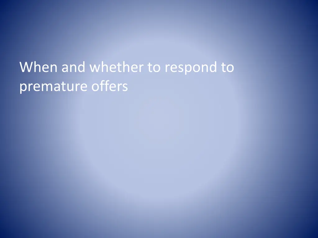 when and whether to respond to premature offers