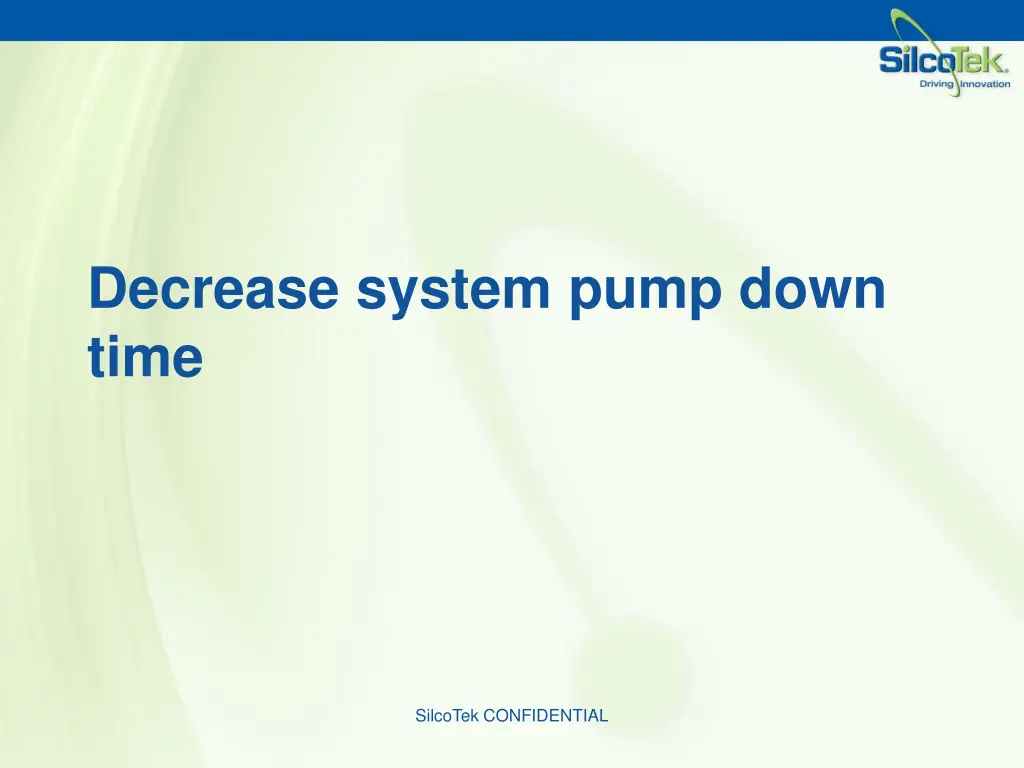 decrease system pump down time