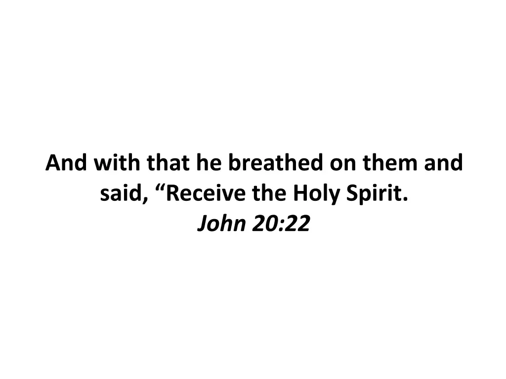 and with that he breathed on them and said