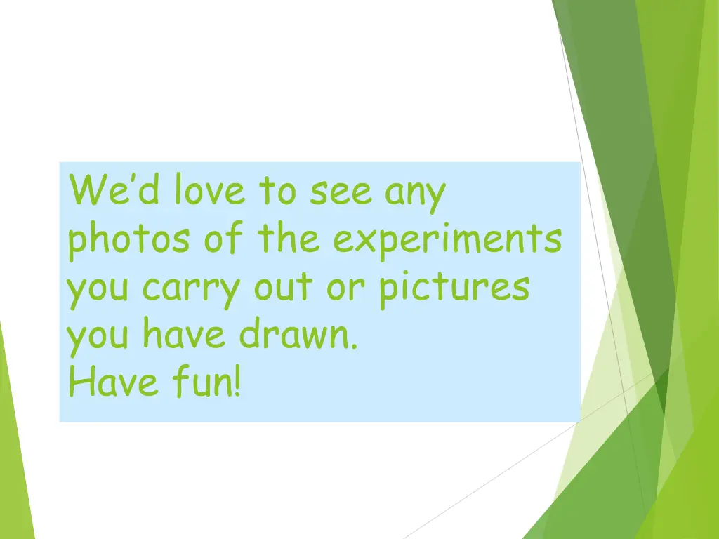 we d love to see any photos of the experiments