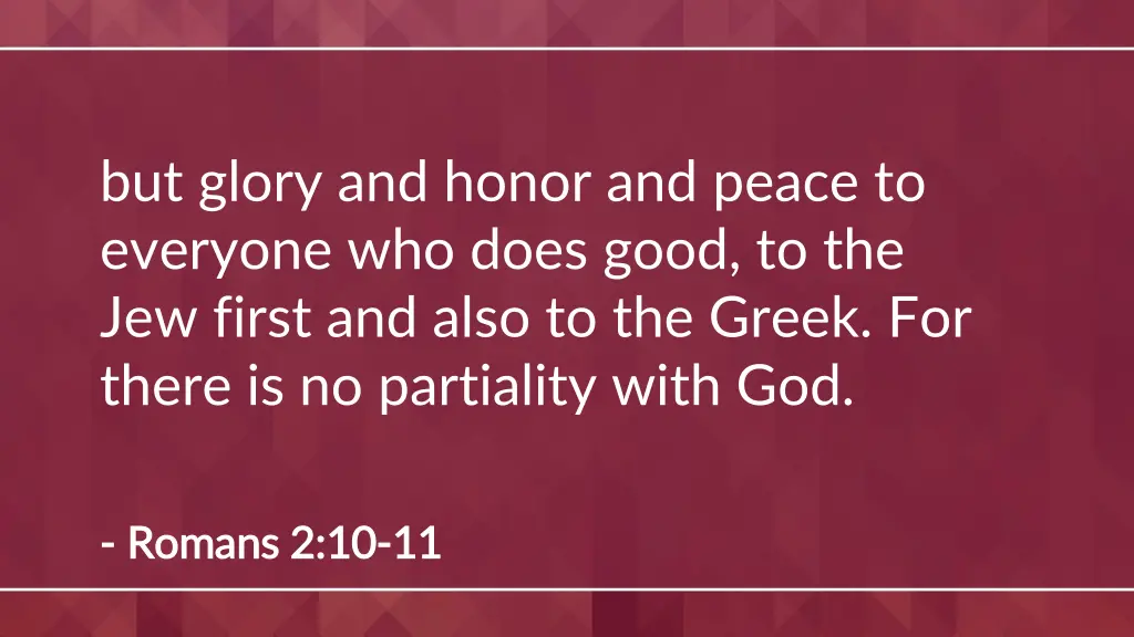 but glory and honor and peace to everyone
