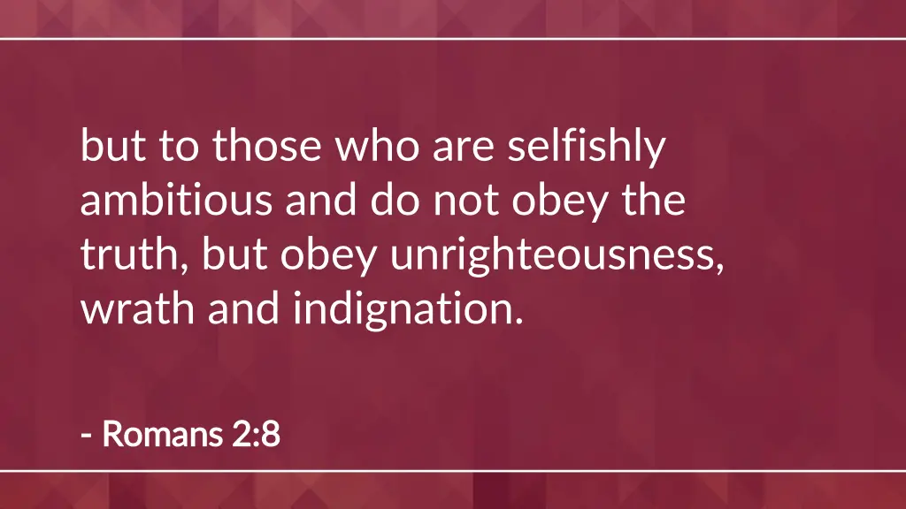 but to those who are selfishly ambitious