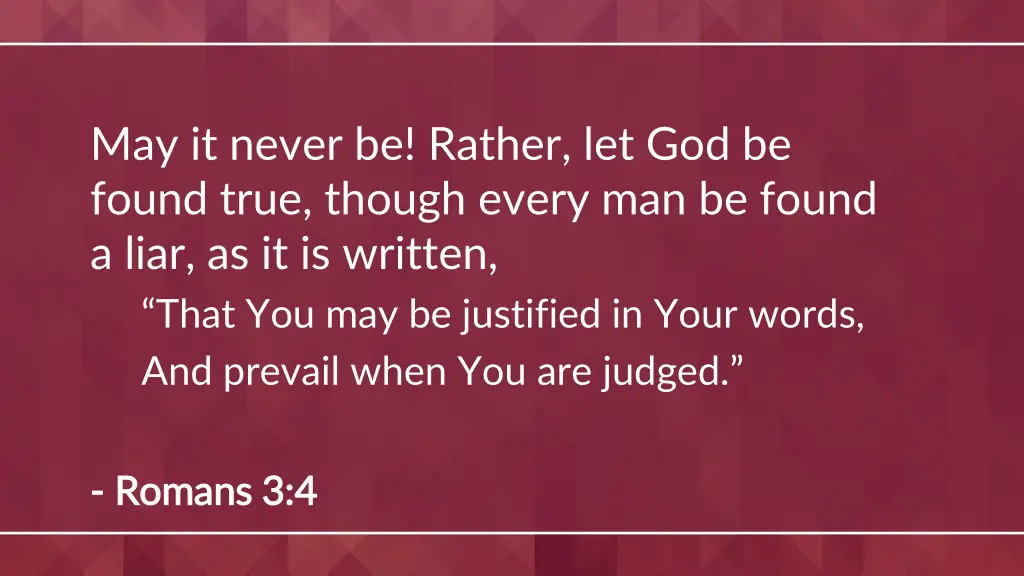 may it never be rather let god be found true