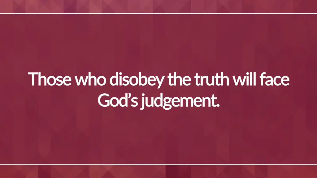 those who disobey the truth will face those