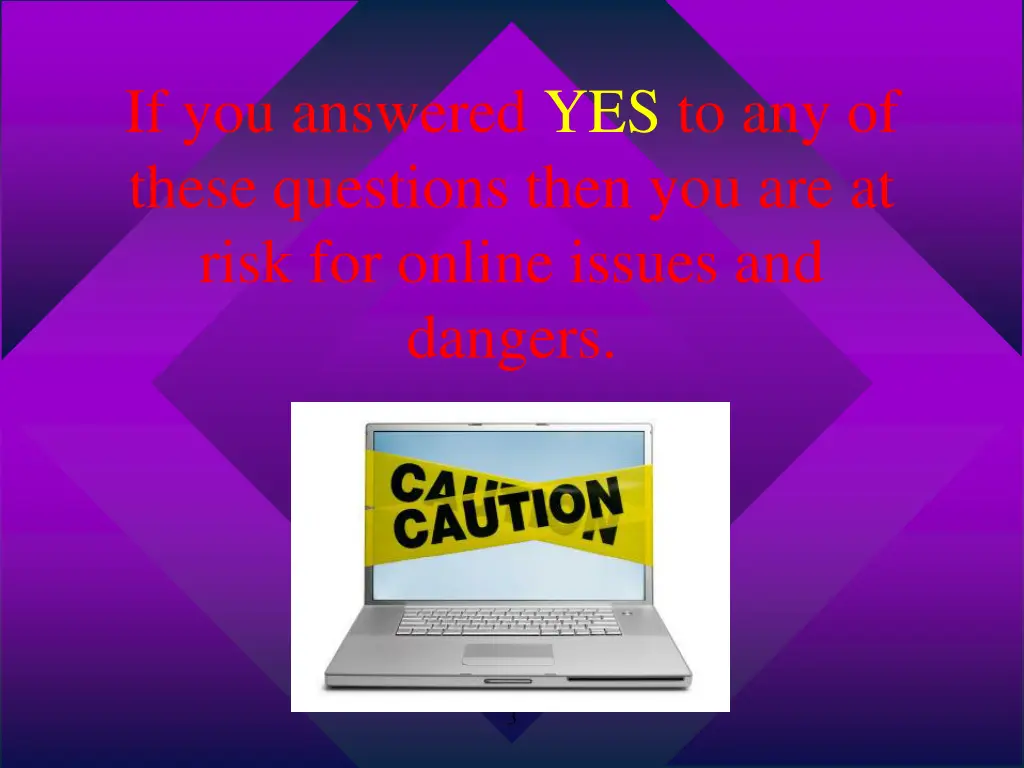 if you answered yes to any of these questions