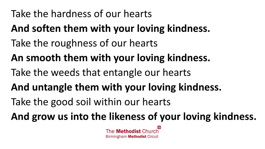 take the hardness of our hearts and soften them