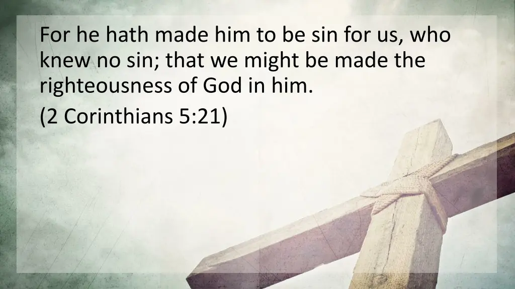 for he hath made him to be sin for us who knew
