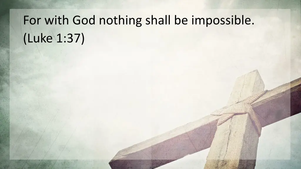 for with god nothing shall be impossible luke 1 37