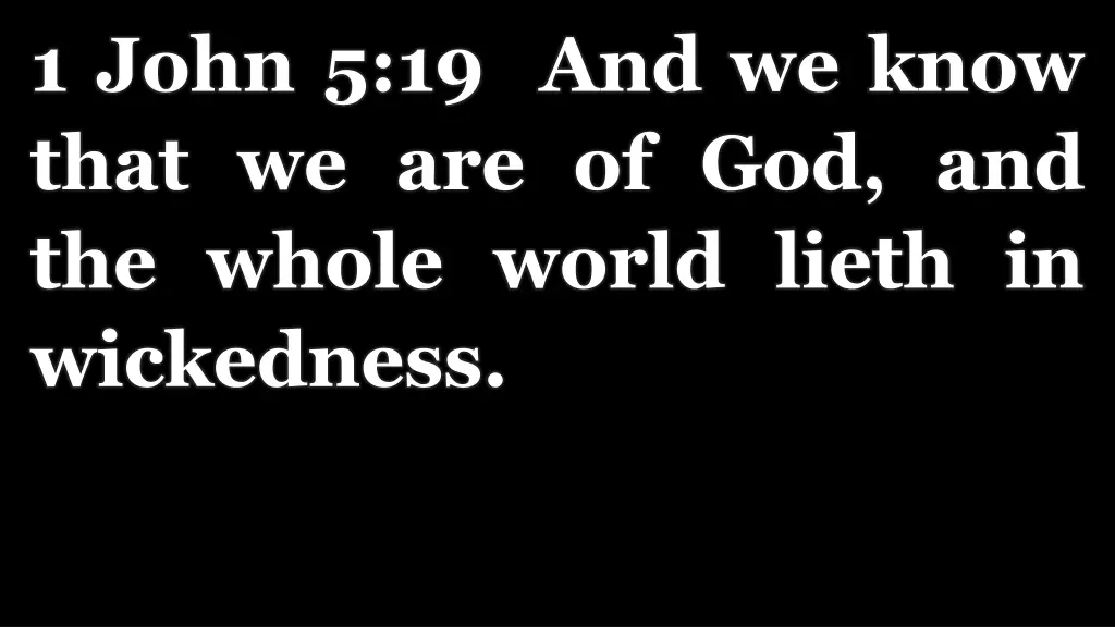 1 john 5 19 and we know that