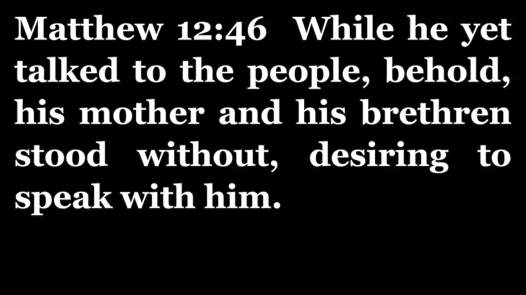 matthew 12 46 while he yet talked to the people