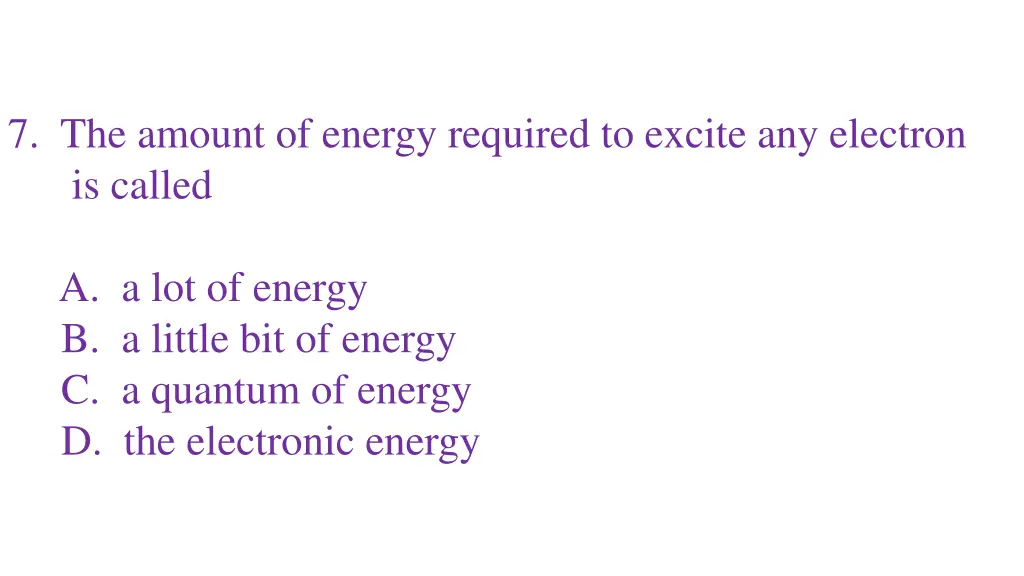 7 the amount of energy required to excite