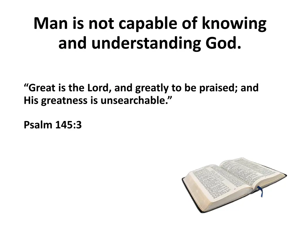 man is not capable of knowing and understanding 1