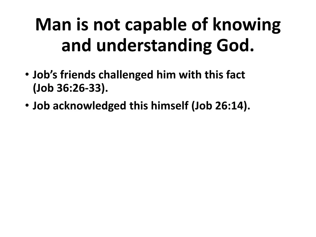 man is not capable of knowing and understanding