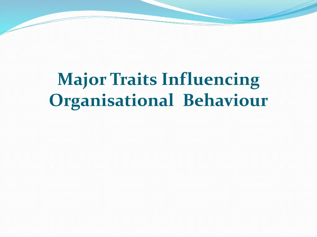 major traits influencing organisational behaviour 1