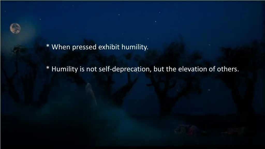 when pressed exhibit humility